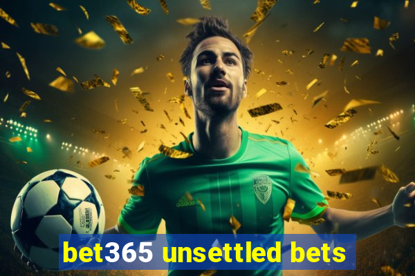 bet365 unsettled bets